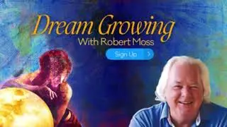 Dream Growing with Robert Moss