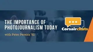 Corsair Chats: The Importance of Photojournalism Today, Peter Pereira '92