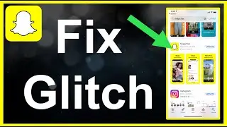 How To Fix Snapchat Glitch