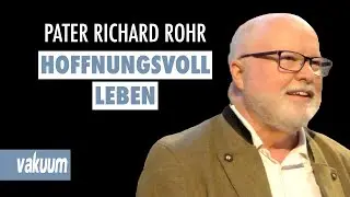 Richard Rohr: Hoffnungsvoll leben - Wie geschieht Verwandlung? | Andreas Ebert | Vortrag | VAKUUM
