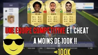 FIFA 18 - UNE EQUIPE COMP&Eacute;TITIVE ET CHEAT A MOINS DE 100 K !!