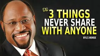 3 Things Never Share With Anyone - DR. Myles Munroe Motivation