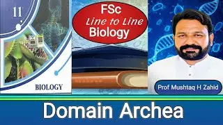 Domain Archea| Line to Line Biology with Prof. Mushtaq H Zahid| #keywords |#FScBiology#education 