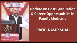 Update on Post Graduation and Career Opportunities in Family&nbsp;Medicine by Dr. Nasir Shah
