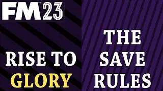 FM 23 | Rise to Glory | The Save Rules