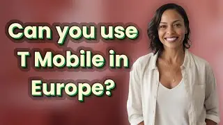 Can you use T Mobile in Europe?