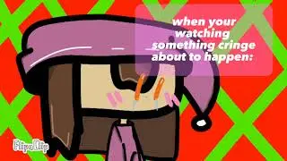 When something cringe us going to happen:.....