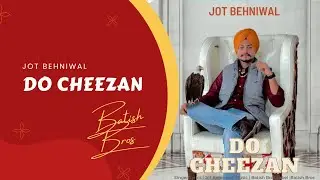 Do cheezan | (Full HD) | Jot Behniwal | Batish Bros | New song 2022