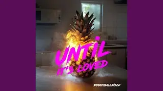 Until It's Loved
