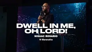 Dwell in me, Oh Lord! | Pastor Nisaac Rosario | MaranathaUSA