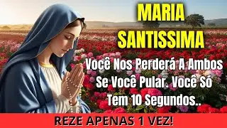 Maria Diz 👉 Você Nos Perderá A Ambos Se Pular Você Só Tem 10 Segundos | Abra Agora Mensagem De Maria