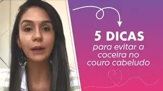 5 DICAS PARA EVITAR A COCEIRA NO COURO CABELUDO