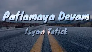 Patlamaya Devam - Isyan Tetick ( Lyrics ) | i blinder|