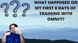 WHAT HAPPENED DURING MY FIRST 8 DAYS OF TRAINING WITH OMNI???
