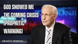 God Showed Me the Coming Crisis [Prophetic Warning] - Sid Roth Sermons
