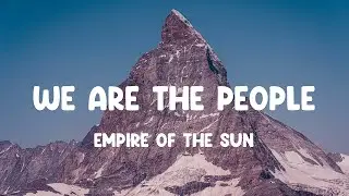 Empire of the Sun - We Are The People (Lyrics)