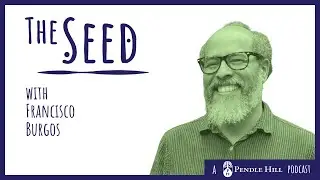 S6 - Cultivating Justice in a Broken World, with Francisco Burgos | The Seed