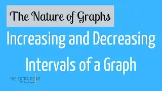 Increasing and Decreasing Intervals of a Graph | The Nature of Graphs