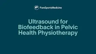 Ultrasound for Biofeedback in Pelvic Health Physiotherapy