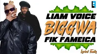Liam Voice ft Fik Fameica - Biggwa (lyrics video)