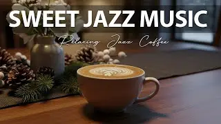 Sweet Jazz Music ☕ Relaxing Jazz Coffee Nova for Calm Days & Peaceful Focus