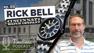 Timelines Podcast Episode 3 - Rick Bell - Cincinnati Watch Company