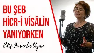 Elif Ömürlü Uyar - Ruhumda Bu Şeb Hicr-i Visâlin Yanıyorken