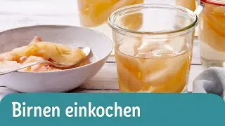 Birnen einkochen &ndash; f&uuml;r Birnenkompott, Topping oder als schnellen Snack 🍐🍶 | REWE Deine