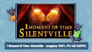 1 Moment Of Time: Silentville - Longplay (100%, PC) [4K/60FPS]