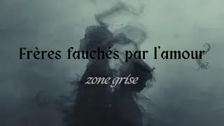 Fr&egrave;res fauch&eacute;s par l&rsquo;amour | Audio officiel , ZONE GRISE (Unit&eacute; Rouge)