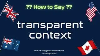 🔍 🌐 How to Pronounce transparent context? (CORRECTLY) | Pronunciation Planet