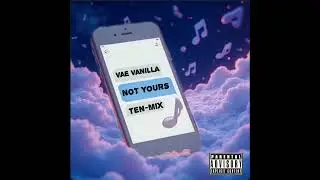 Vae Vanilla - Not Yours (Ten-Mix)