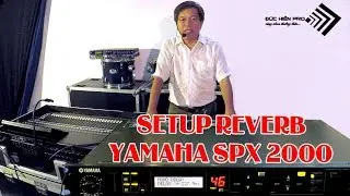 Hướng Dẫn Setup Reverb Yamaha SPX 2000 | Âm Thanh Đức Hiền Pro