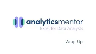 Excel for Data Analysts: 1.28 Course Wrap-up