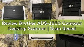 Review Brother ADS-1300 Compact Desktop Scanner | Scan Speeds of Up to 30ppm | Single Pass Double-Si