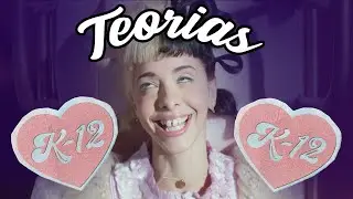 TEORIAS  K12 - MELANIE MARTINEZ