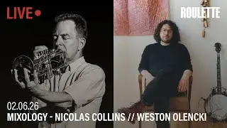 MIXOLOGY: Nicolas Collins // Weston Olencki // Live at Roulette