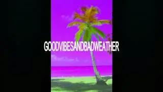 goodvibesandbadweather.  [prod. DOUBLEXFACE]