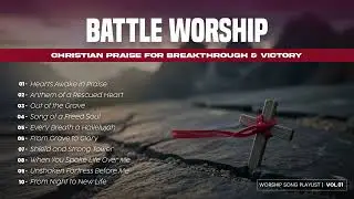 Battle Worship: Christian Praise for Breakthrough & Victory | Vol.01