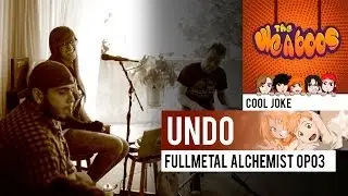 The Weaboos - Undo &middot; Fullmetal Alchemist OP03 [COVER]