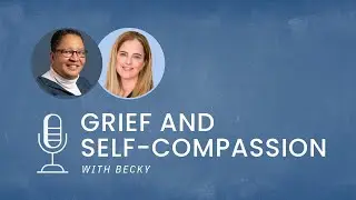 Grief & Self-Compassion | Rethinking Rock Bottom Ep 3