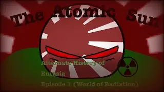Alternate Future of Eurasia (Episode 1) World of Radiation) The falling sun 