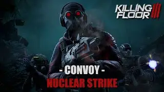 Killing Floor 3: Миссия 10 &mdash; ЯДЕРНЫЙ УДАР &mdash; Карта: КОНВОЙ (Операция &laquo;Прорыв&raquo;)
