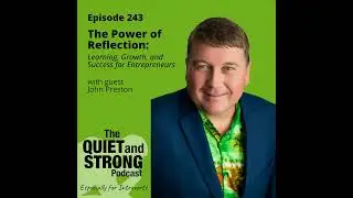 Ep 243 - The Power of Reflection: Learning, Growth, and Success for Entrepreneurs with guest John...