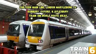 Chiltern Main Line: London Marylebone To Banbury, Oxford, & Aylesbury | Train Sim World Route Ideas