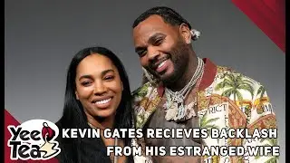 Kevin Gates Recieves Backlash From His Estranged Wife  + More