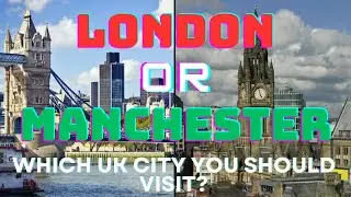 London vs Manchester: Which UK City Should You Visit?