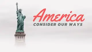 America: Consider your ways