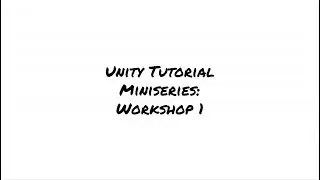 Unity Tutorial Miniseries: Workshop 1