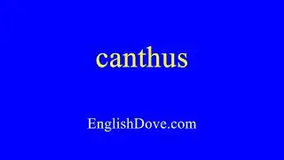 How to pronounce canthus in American English